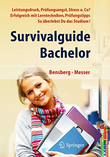 Survivalguide Bachelor. Leistungsdruck  Prüfungsangst  Stress und Co? Erfolgreich mit Lerntechniken  Prüfungstipps. So überlebst Du das Studium!
