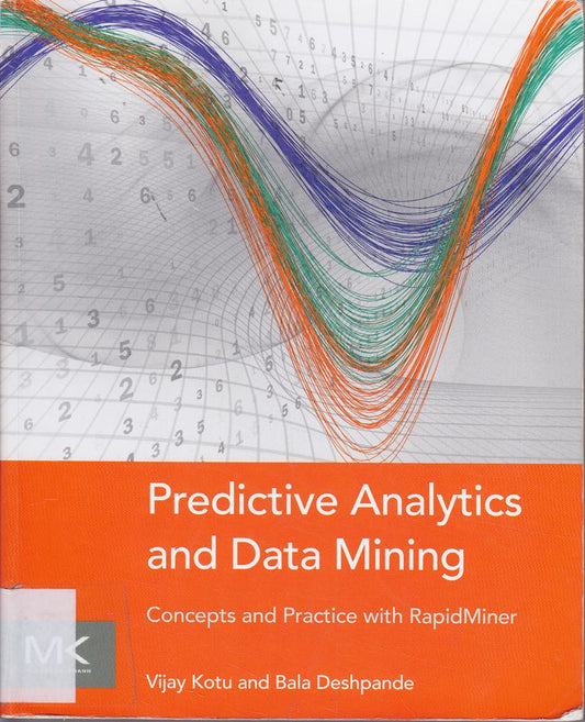 Predictive Analytics and Data Mining: Concepts and Practice with RapidMiner