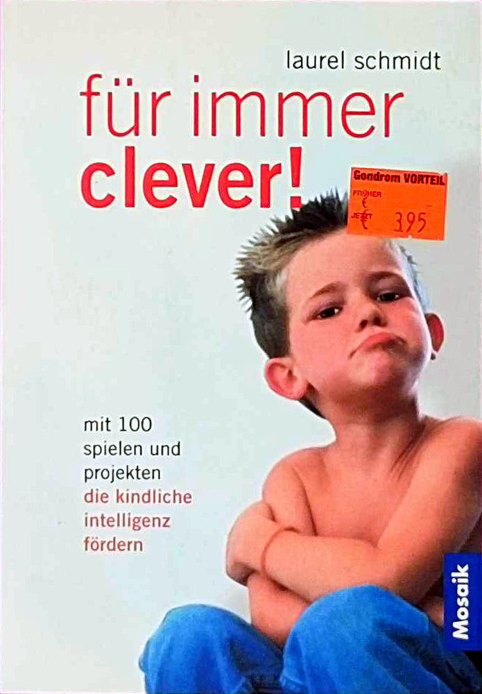 Für immer clever!: Mit 100 Spielen und Projekten die kindliche Intelligenz fördern