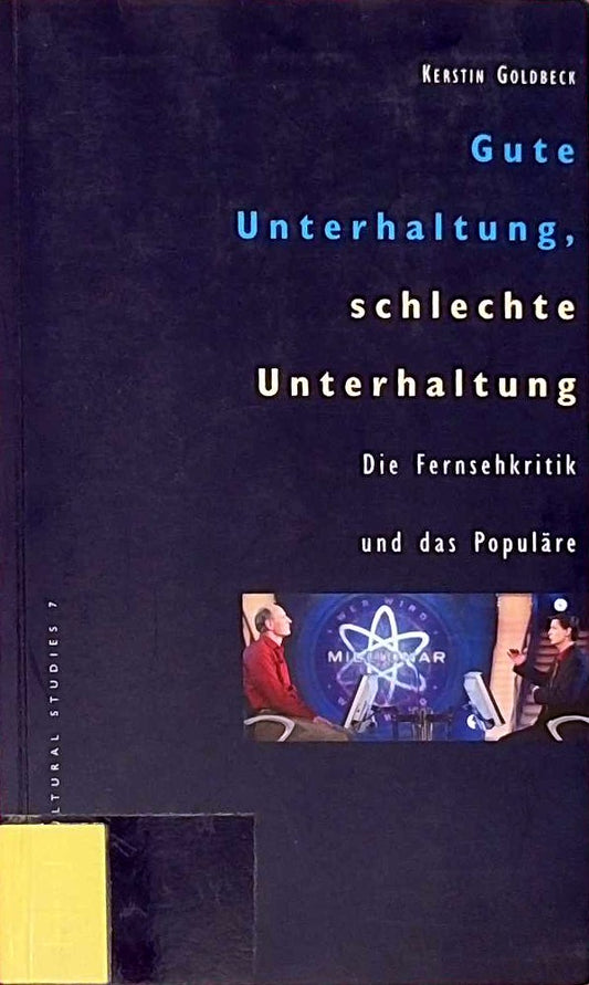 Gute Unterhaltung  schlechte Unterhaltung: Die Fernsehkritik und das Populäre (Cultural Studies)