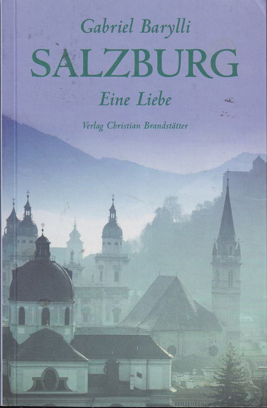 Salzburg. Eine Liebe: Eine Liebe. Ein literarischer Reiseverführer