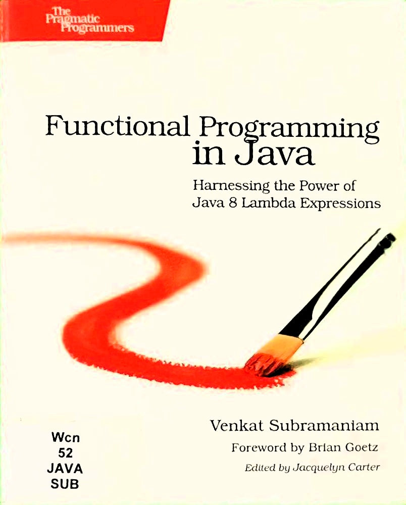 Functional Programming in Java: Harnessing the Power Of Java 8 Lambda Expressions