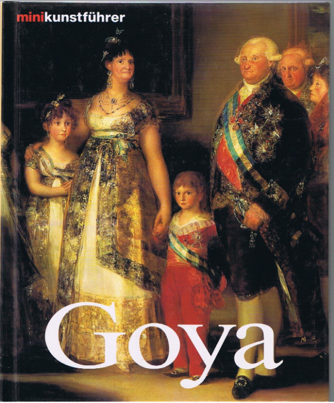 Francisco de Goya. Leben und Werk (Minikunstführer)