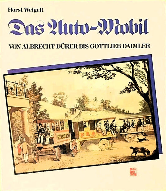 Das Auto-Mobil: Von Albrecht Dürer bis Gottlieb Daimler