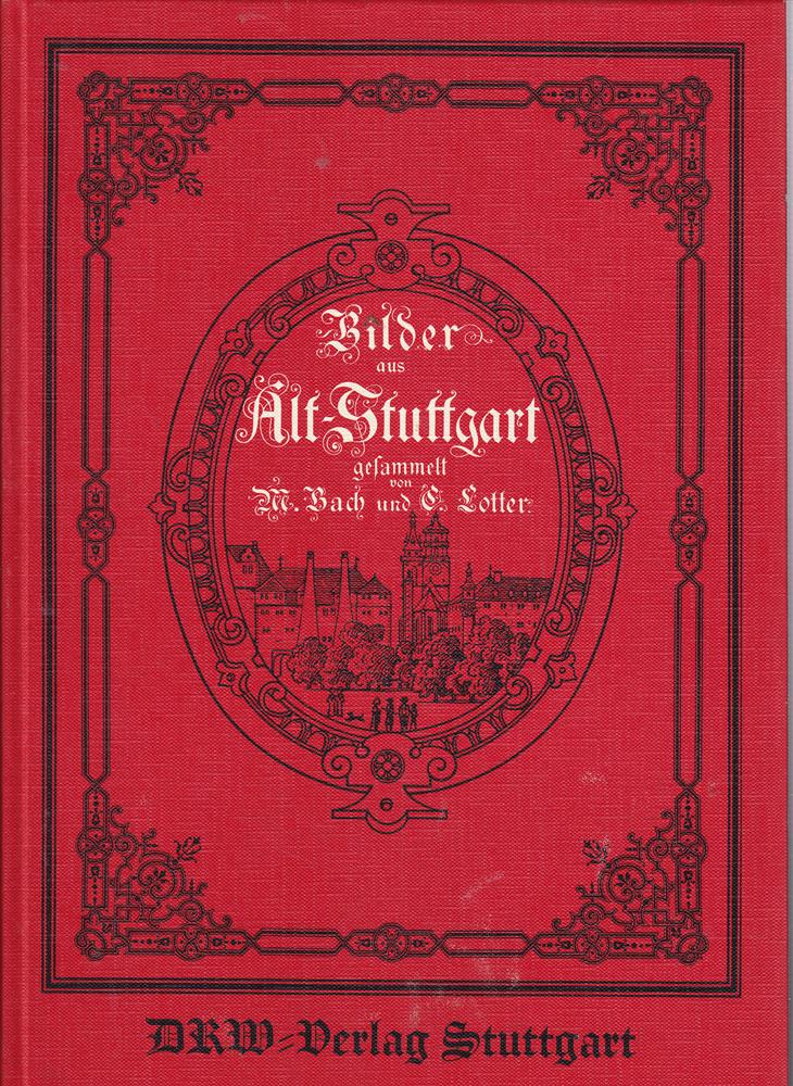Bilder aus Alt-Stuttgart gesammelt von M. Bach und C. Lotter  1896