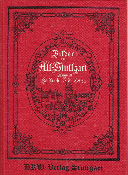 Bilder aus Alt-Stuttgart gesammelt von M. Bach und C. Lotter  1896