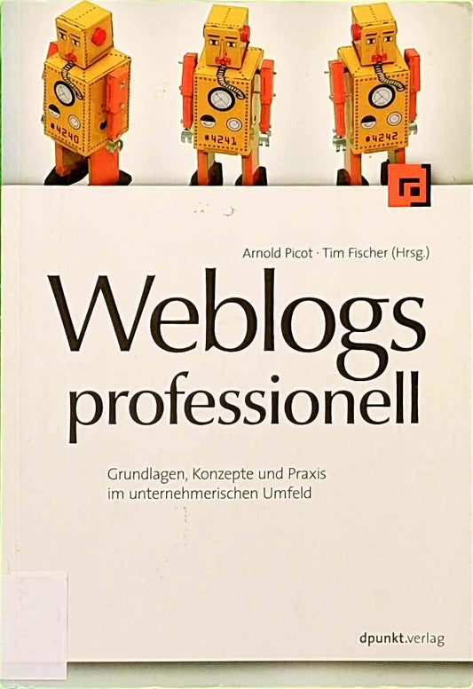 Weblogs professionell: Grundlagen  Konzepte und Praxis im unternehmerischen Umfeld