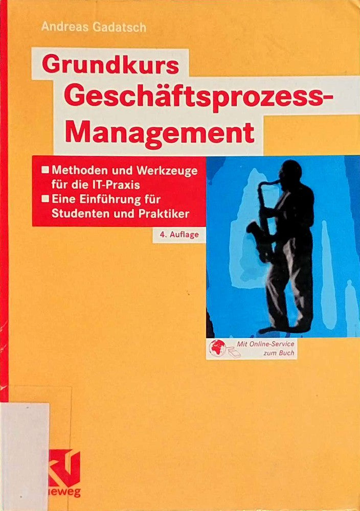 Grundkurs Geschäftsprozess - Management: Methoden und Werkzeuge für die IT-Praxis: Eine Einführung für Studenten und Praktiker