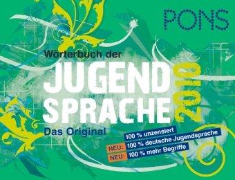 PONS Wörterbuch der Jugendsprache 2010: Begriffe aus Deutschland  Österreich und der Schweiz