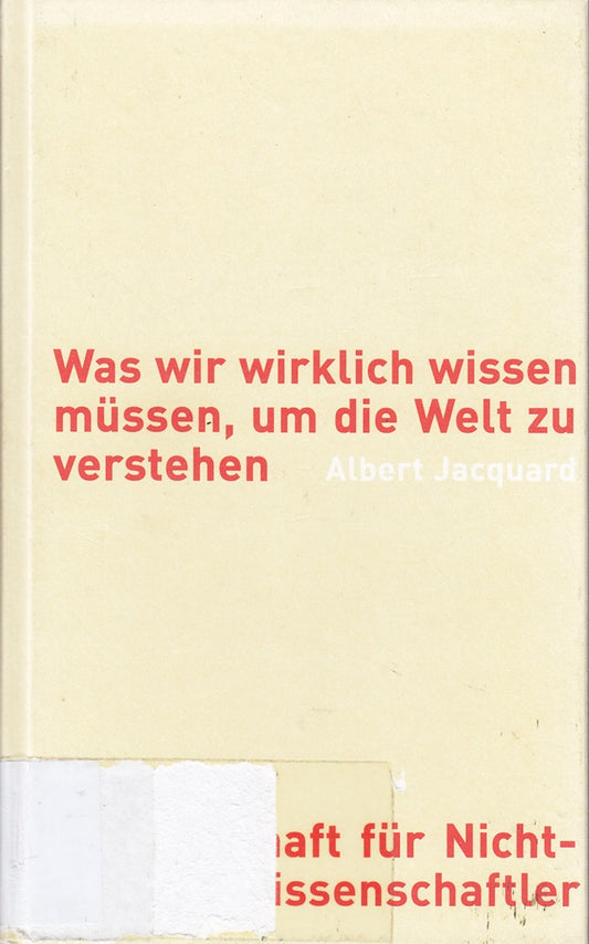 Was wir wirklich wissen müssen  um die Welt zu verstehen. Wissenschaft für Nicht-Wissenschaftler