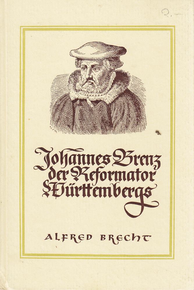 Johannes Brenz der Reformator Württembergs