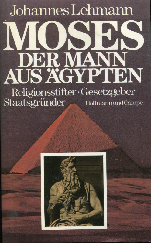 Moses  der Mann aus Ägypten. Religionsstifter  Gesetzgeber  Staatsgründer