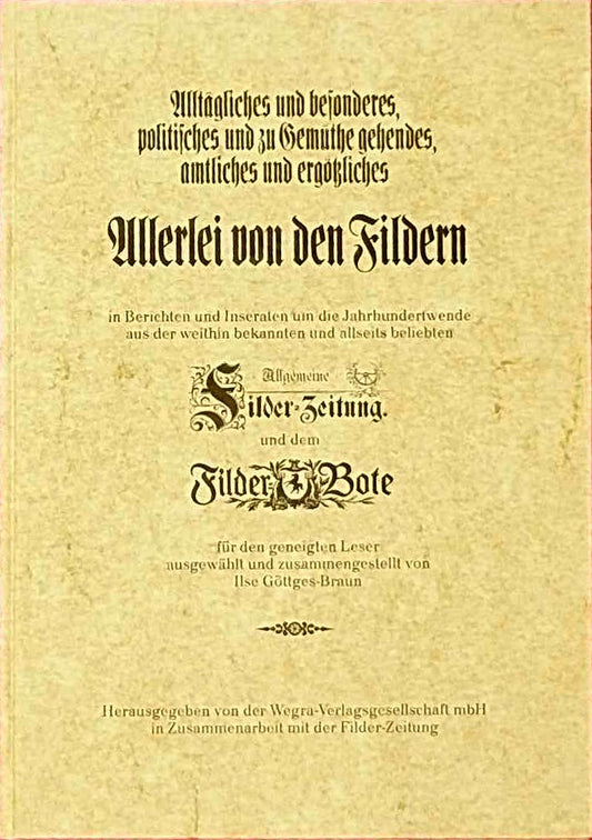 Allerlei von den Fildern. In Berichten und Inseraten um die Jahrhundertwende aus der weithin bekannten und allseits beliebten Filder-Zeitung und dem Filder-Bote.