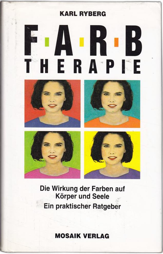 Farbtherapie - Die Wirkung der Farben auf Körper und Seele. Ein praktischer Ratgeber