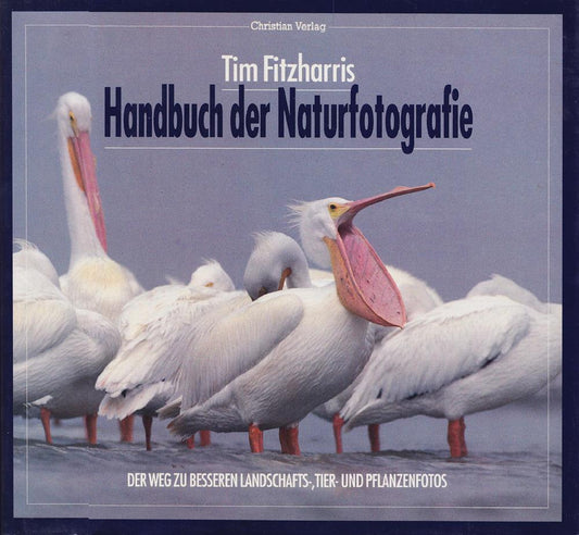 Handbuch der Naturfotografie: Der Weg zu besseren Landschafts-  Tier- und Pflanzenfotos