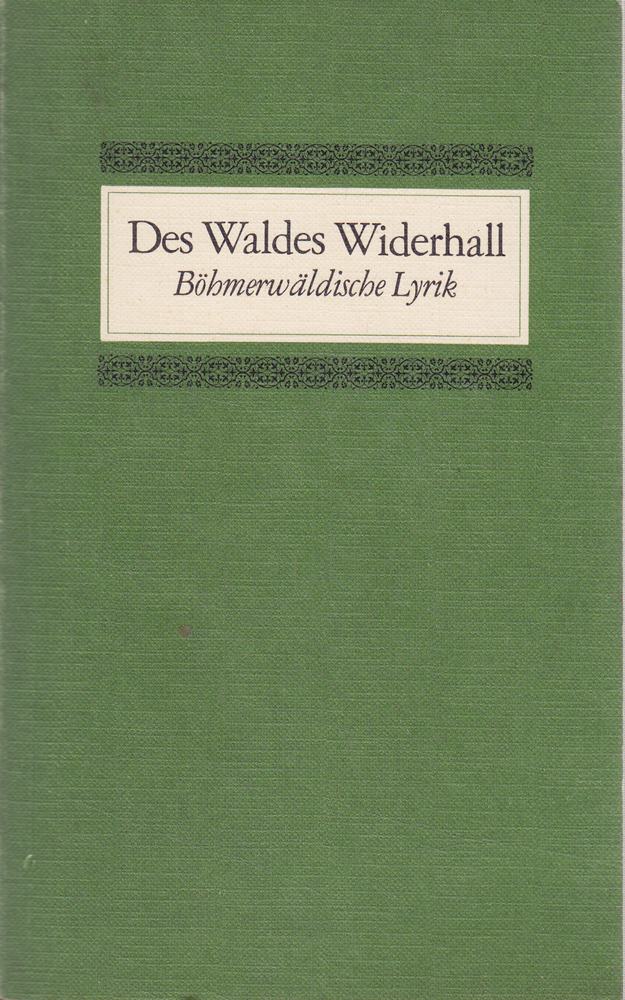 Des Waldes Widerhall - Böhmerwäldische Lyrik