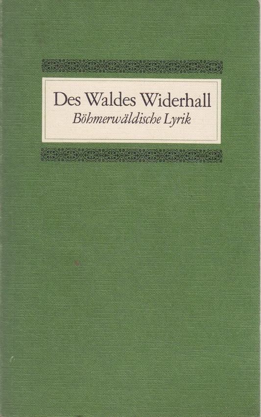 Des Waldes Widerhall - Böhmerwäldische Lyrik