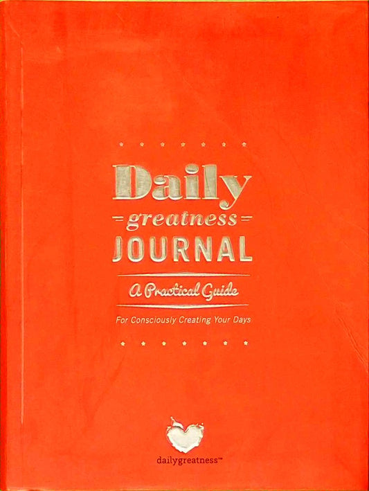 Dailygreatness Journal: A Practical Guide for Consciously Creating Your Days