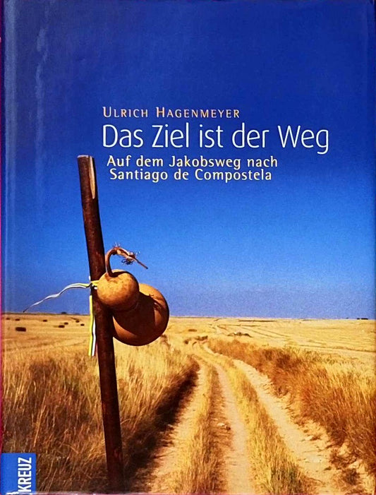 Das Ziel ist der Weg. Auf dem Jakobsweg nach Santiago de Compostela