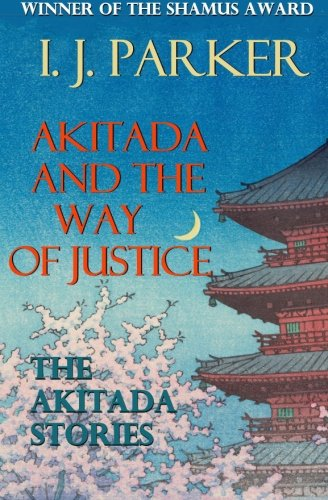 Akitada and the Way of Justice: The Akitada Stories