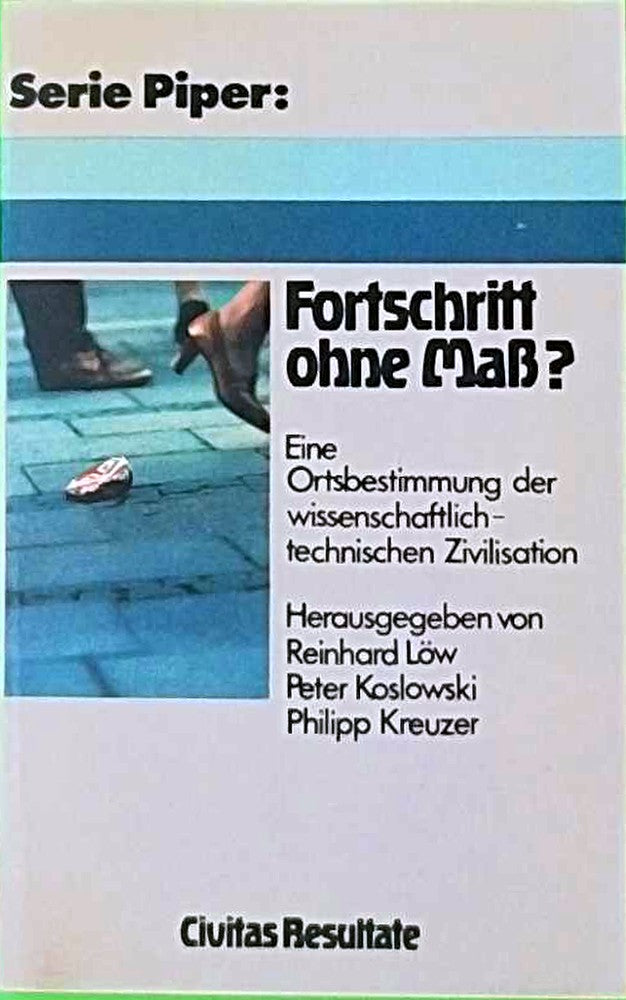 Fortschritt ohne Maß? Eine Ortsbestimmung der wissenschaftlich-technischen Zivilisation