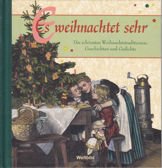 Es weihnachtet sehr - Die schönsten Weihnachtstraditionen  Geschichten und Gedichte