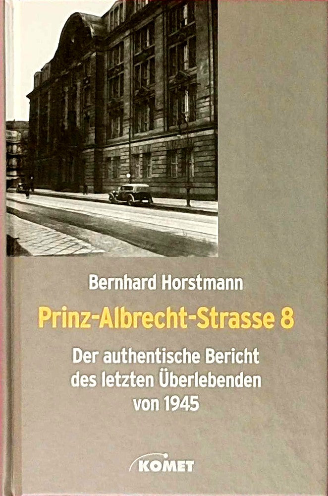 Prinz-Albrecht-Strasse 8: Der authentische Bericht des letzten Überlebenden von 1945