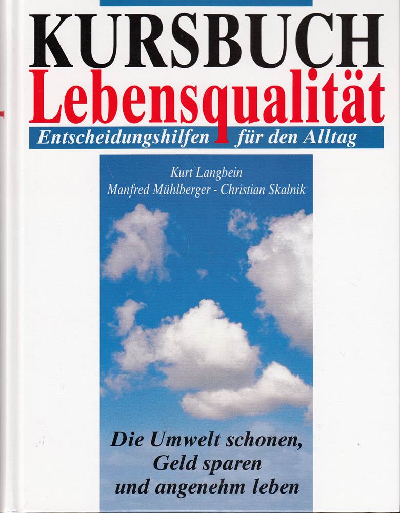 Kursbuch Lebensqualität: Die Umwelt schonen  Geld sparen und angenehm leben. Entscheidungshilfen für den Alltag