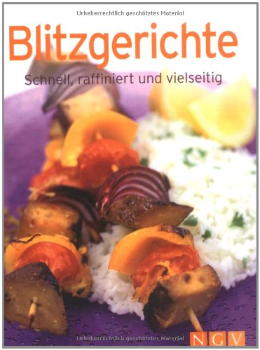 Blitzgerichte: Schnell  raffiniert und vielseitig