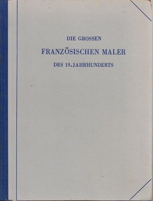 Die großen französischen Maler des 19. Jahrhunderts