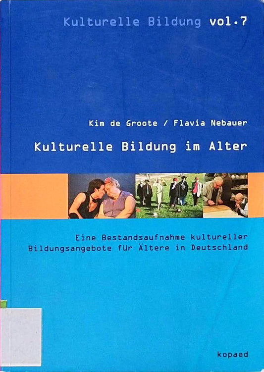 Kulturelle Bildung im Alter: Eine Bestandsaufnahme kultureller Bildungsangebote für Ältere in Deutschland