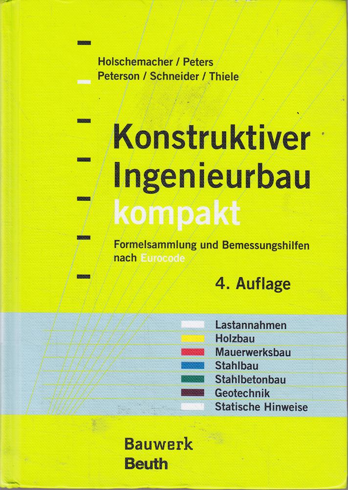 Konstruktiver Ingenieurbau kompakt: Formelsammlung und Bemessungshilfen nach Eurocode für die Bereiche: Lastannahmen  Holzbau  Mauerwerksbau  ... Geotechnik  Statische Hinweise (Bauwerk)
