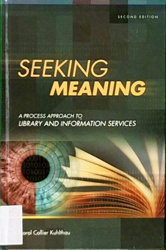Seeking Meaning: A Process Approach to Library and Information Services (Libraries Unlimited Guided Inquiry)