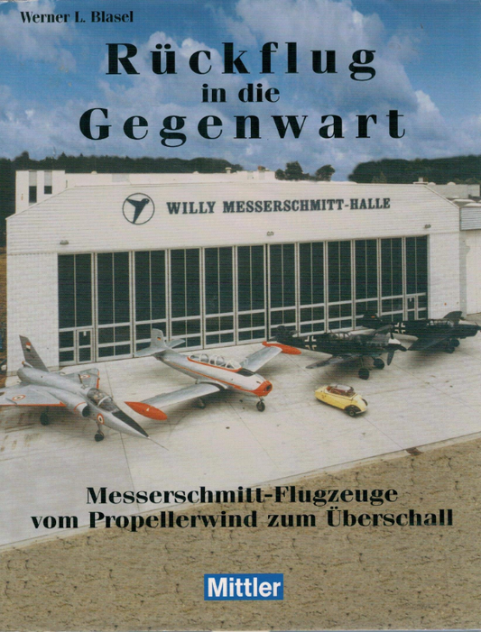 Rückflug in die Gegenwart: Messerschmitt-Flugzeuge. Vom Propellerwind zum Überschall