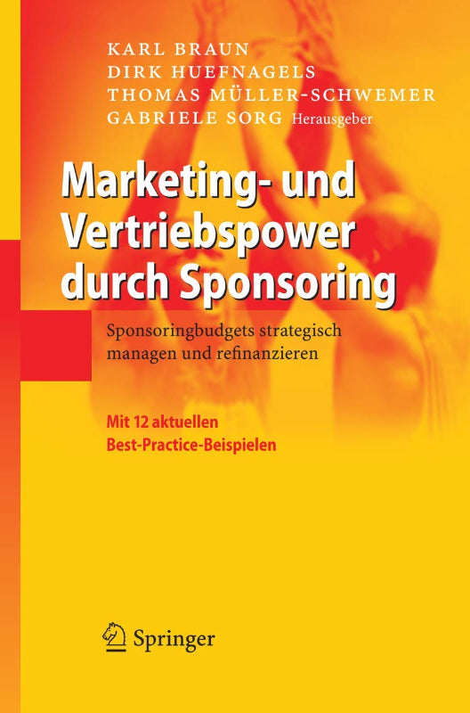 Marketing- und Vertriebspower durch Sponsoring: Sponsoringbudgets strategisch managen und refinanzieren