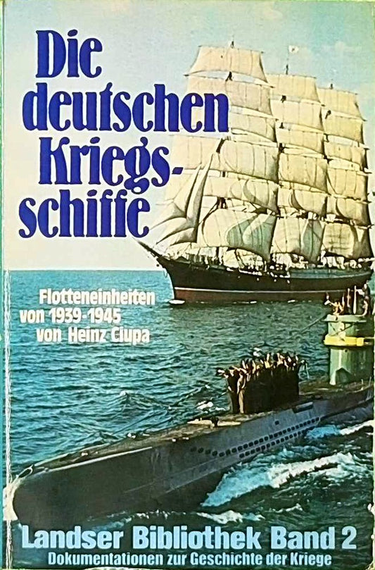 Die deutschen Kriegsschiffe Flotteninheiten von 1939-1945  Reihe:Landser Biblothek Band 2 