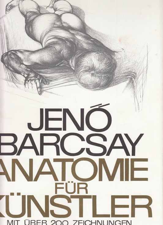 Anatomie für Künstler (Mit über 200 Zeichnungen und einem erläuternden Teil von Jenö Barcsay)