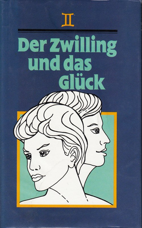 Der Zwilling und das Glück. Ein Brevier für alle  die zwischen dem 21. Mai und 21. Juni geboren sind