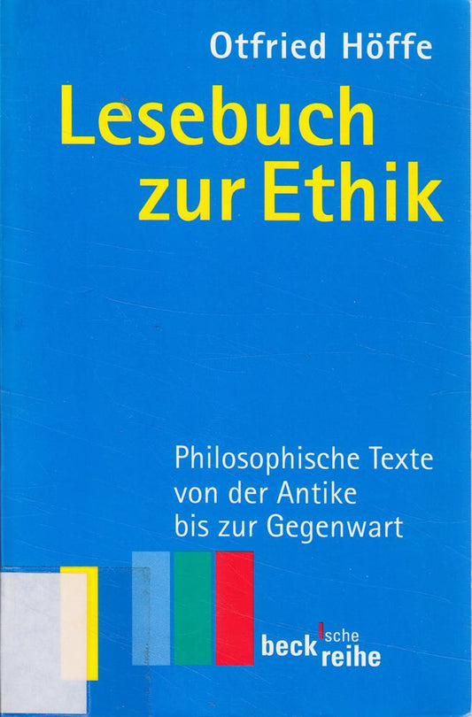Lesebuch zur Ethik: Philosophische Texte von der Antike bis zur Gegenwart (Beck'sche Reihe)
