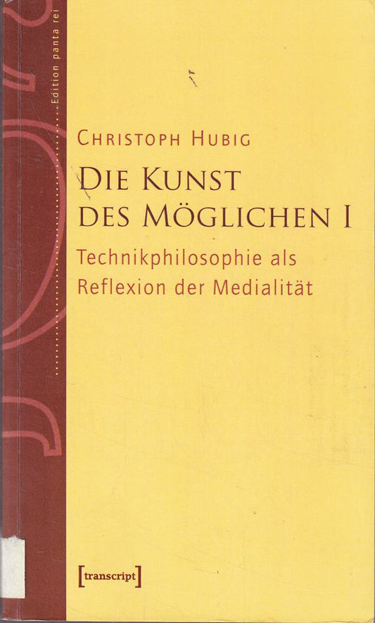 Die Kunst des Möglichen I: Grundlinien einer dialektischen Philosophie der Technik. Band 1: Technikphilosophie als Reflexion der Medialität (Edition panta rei)