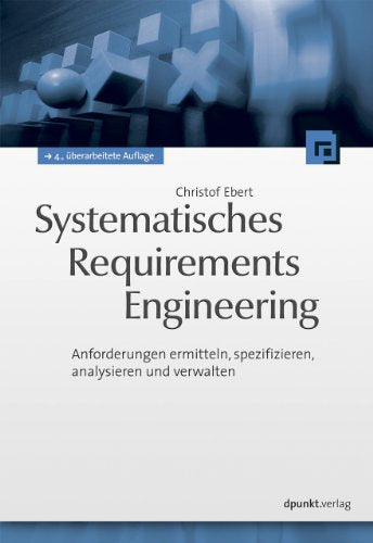 Systematisches Requirements Engineering: Anforderungen ermitteln  spezifizieren  analysieren und verwalten