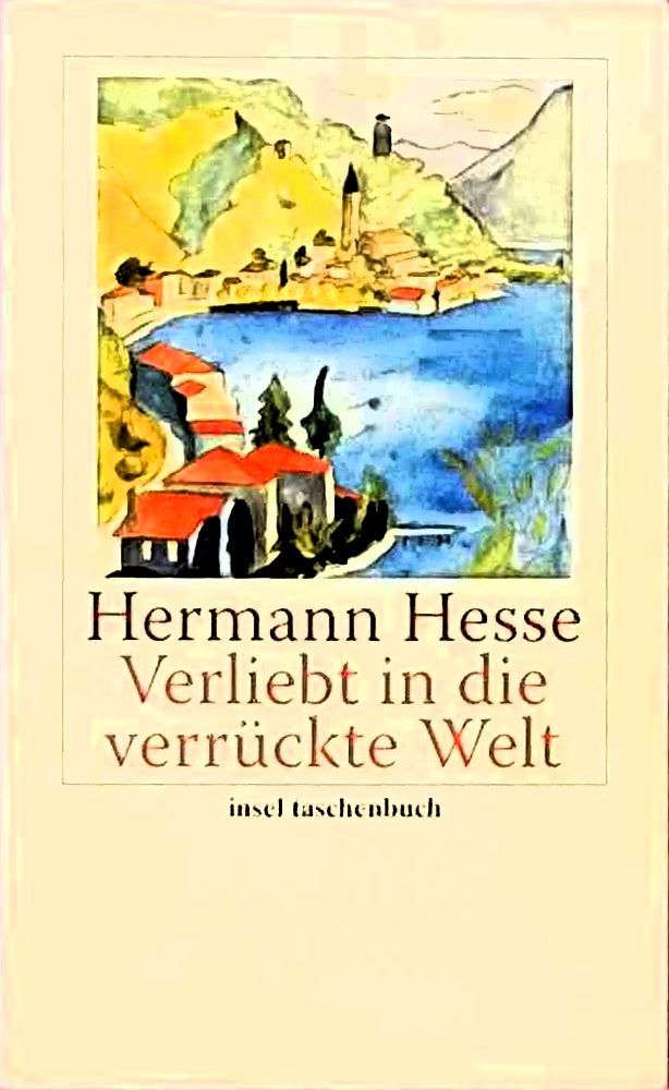 Verliebt in die verrückte Welt: Betrachtungen  Gedichte  Erzählungen  Briefe (insel taschenbuch)