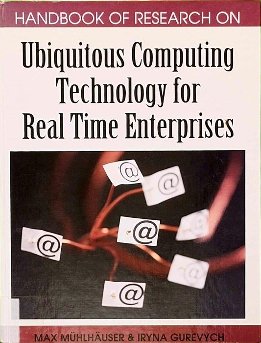 Handbook of Research on Ubiquitous Computing Technology for Real Time Enterprises