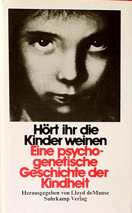Hört ihr die Kinder weinen: Eine psychogenetische Geschichte der Kindheit