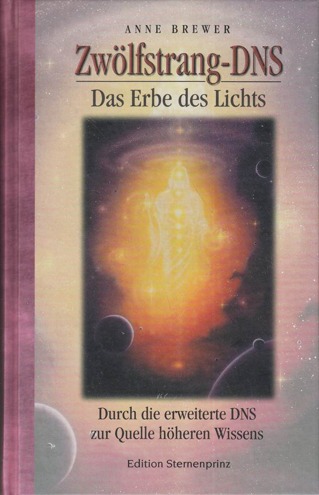 Zwölfstrang-DNS Das Erbe des Lichts. Durch die erweiterte DNS zur Quelle höheren Wissens.