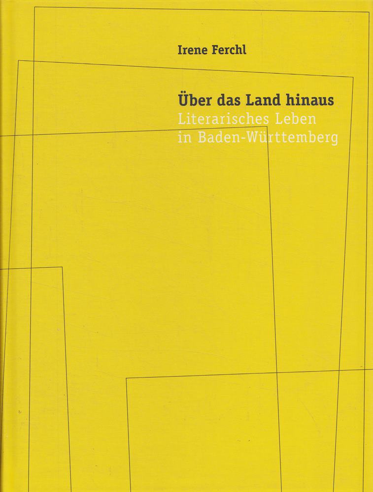 Über das Land hinaus - Literarisches Leben in Baden-Württemberg