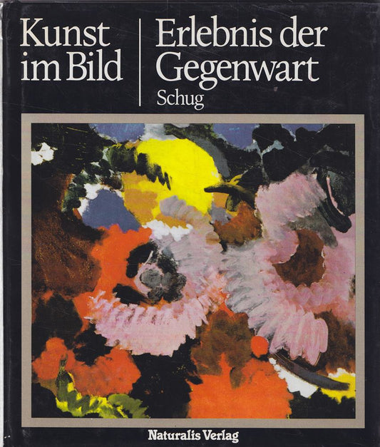 Erlebnis der Gegenwart (Kunst im Bild. Der neue Weg zum Verständnis der Weltkunst)