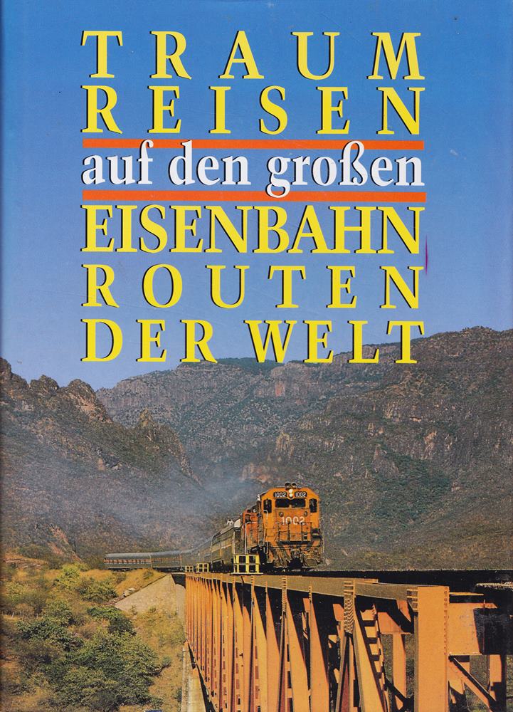 Traumreisen auf den großen Eisenbahnrouten der Welt