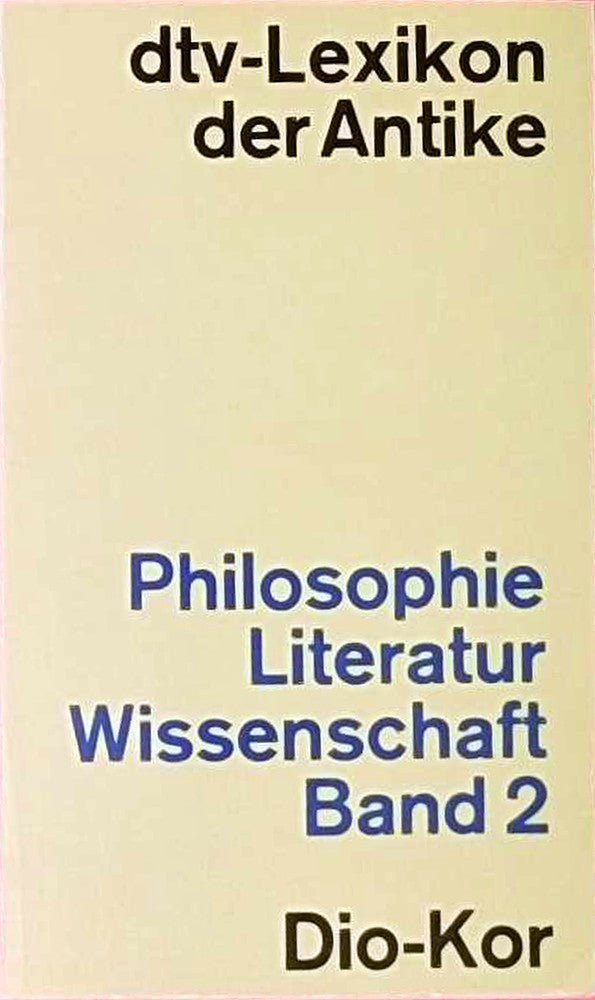 dtv-Lexikon der Antike. 1. Philosophie  Literatur  Wissenschaft?Bd. 2. Dio - Kor
