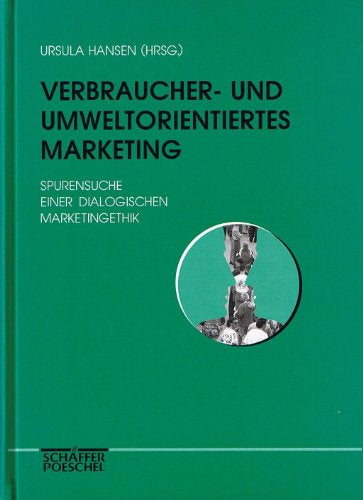 Verbraucher- und umweltorientiertes Marketing - Spurensuche einer dialogischen Marketingethik